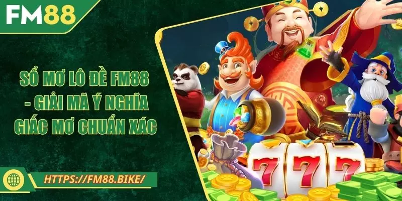 Sổ Mơ Lô Đề FM88 - Giải Mã Ý Nghĩa Giấc Mơ Chuẩn Xác 