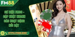 Sự Kiện FM88 - Cập Nhật Nhanh Các Hoạt Động Nổi Bật 